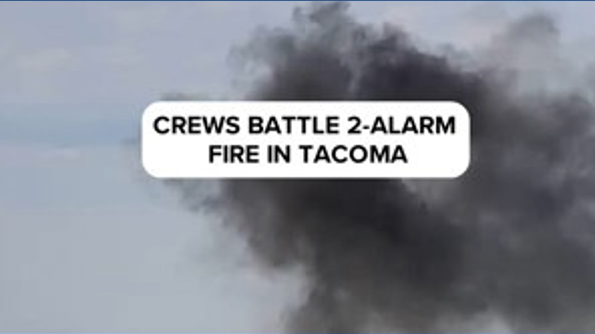 Crews battle 2-alarm fire in Tacoma | king5.com