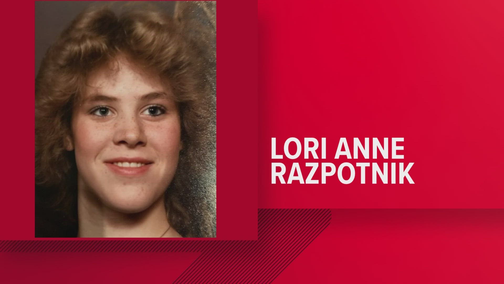 The remains were identified as Lori Anne Razpotnik who went missing in 1982 when she was just 15 years old.