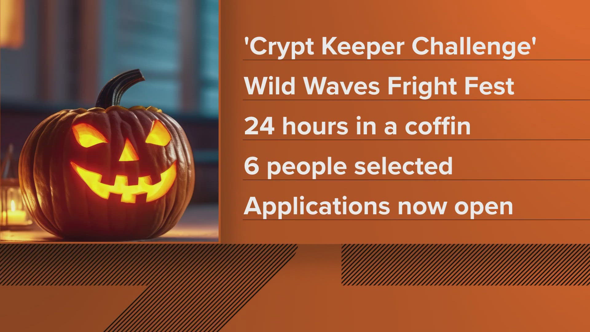 The "Crypt Keeper Challenge" as part of Wild Waves Fright Fest requires contestants to stay inside a coffin for 24 hours.