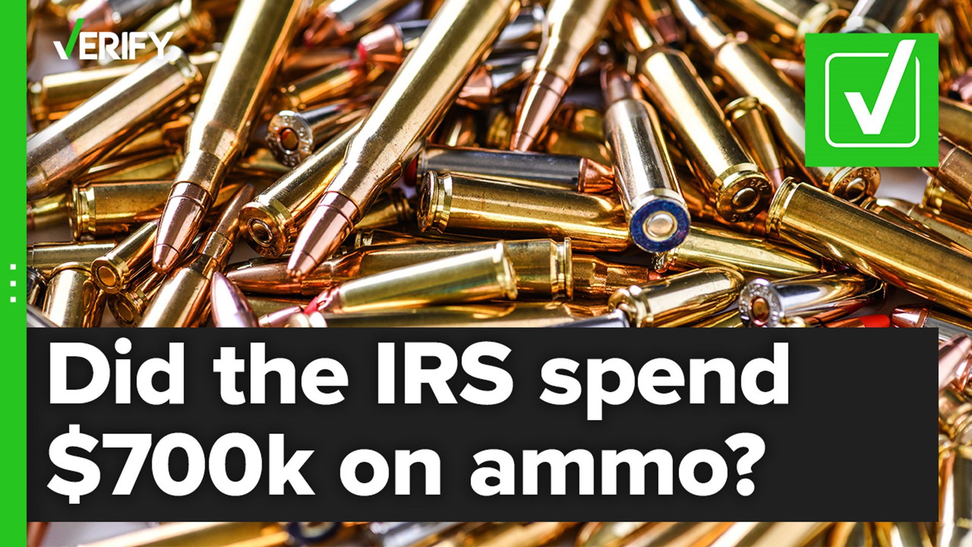 VERIFY viewer Ian asked if the IRS bought $700,000 in ammunition earlier this year. It’s true. It’s for armed agents who can carry weapons and ammunition.